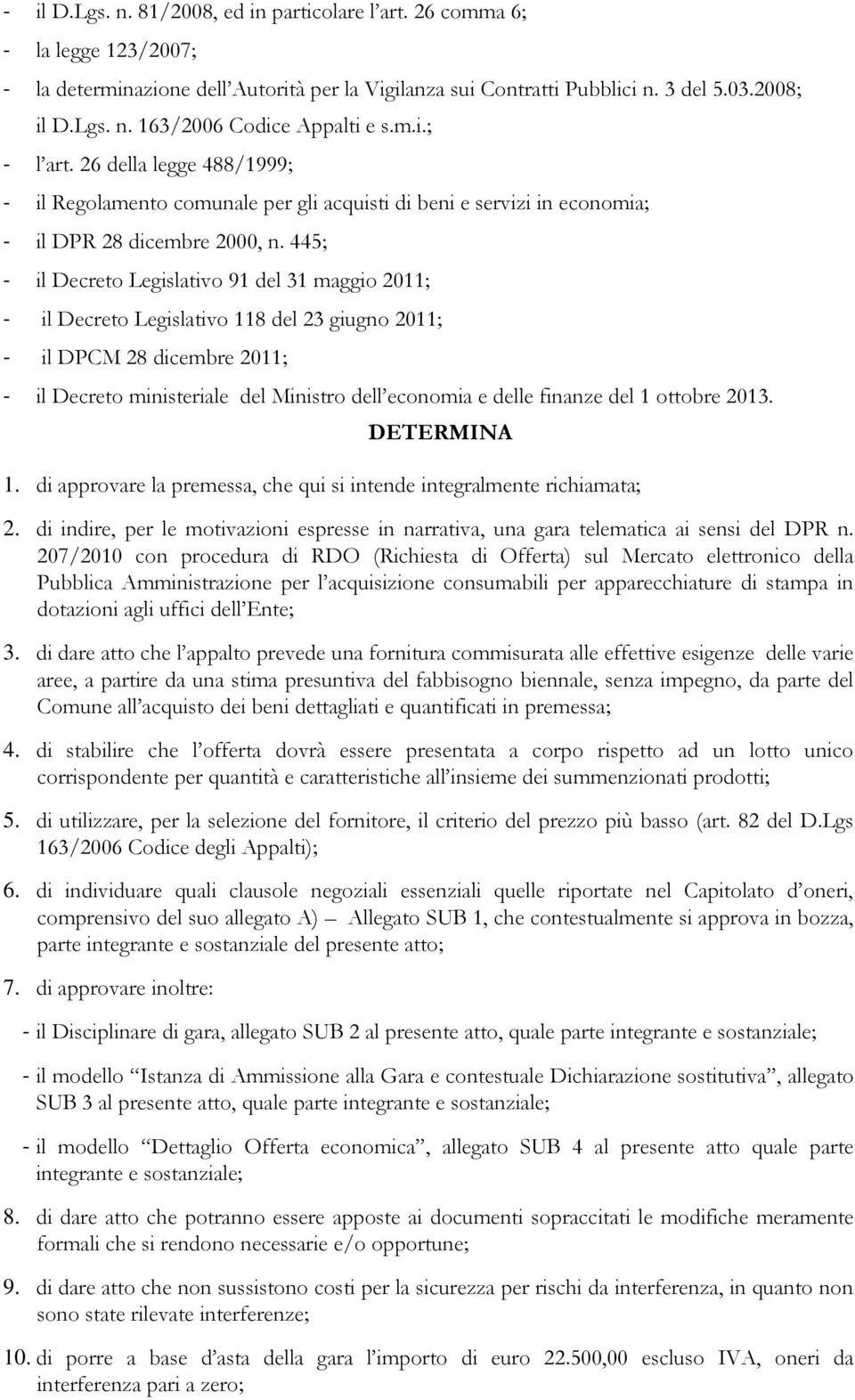 445; - il Decreto Legislativo 91 del 31 maggio 2011; - il Decreto Legislativo 118 del 23 giugno 2011; - il DPCM 28 dicembre 2011; - il Decreto ministeriale del Ministro dell economia e delle finanze