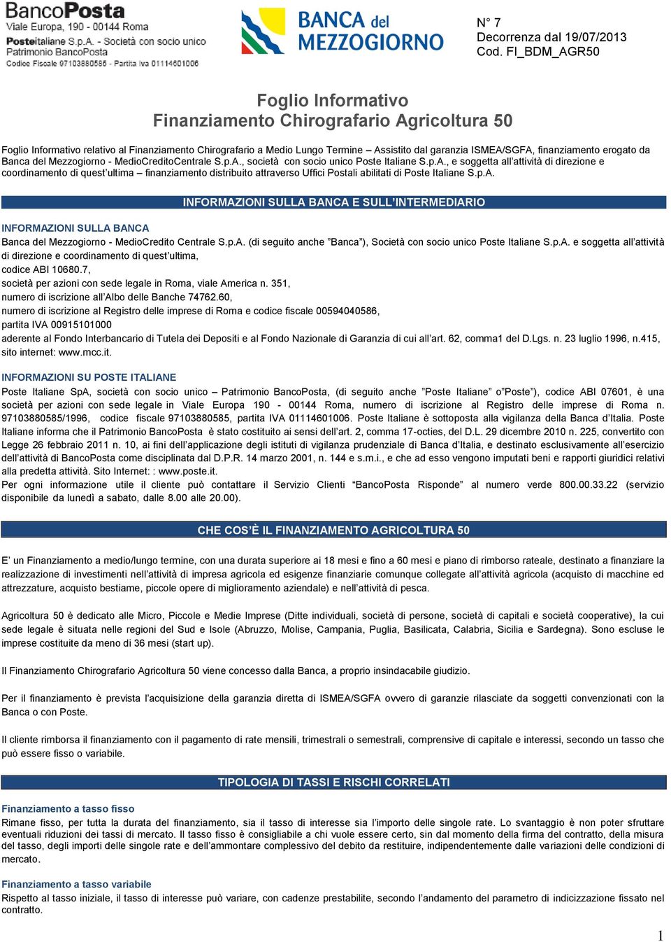 , società con socio unico Poste Italiane S.p.A., e soggetta all attività di direzione e coordinamento di quest ultima finanziamento distribuito attraverso Uffici Postali abilitati di Poste Italiane S.