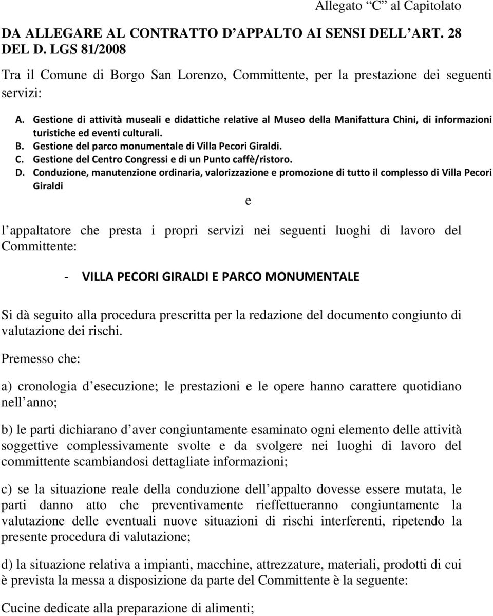 D. Conduzione, manutenzione ordinaria, valorizzazione e promozione di tutto il complesso di Villa Pecori Giraldi e l appaltatore che presta i propri servizi nei seguenti luoghi di lavoro del