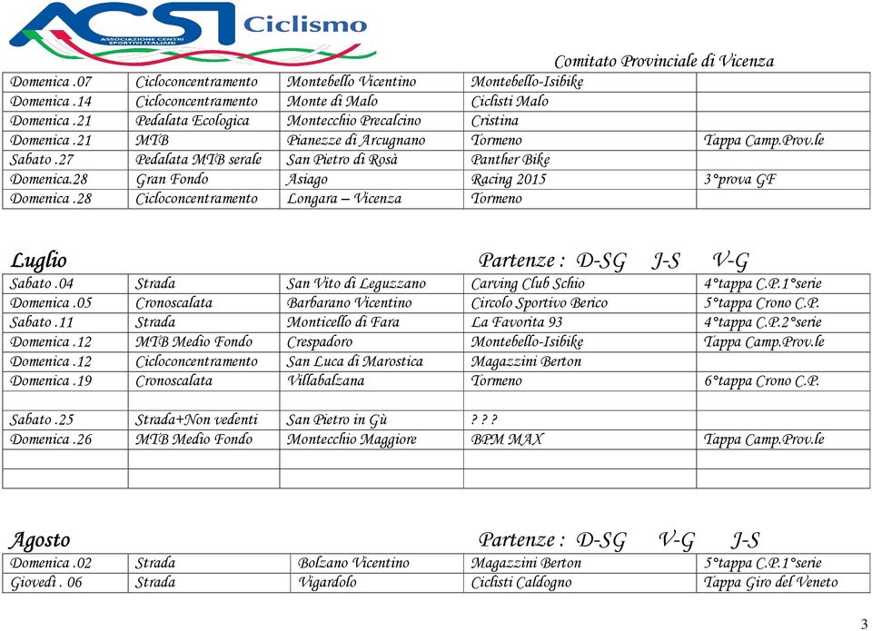 28 Gran Fondo Asiago Racing 2015 3 prova GF Domenica.28 Cicloconcentramento Longara Vicenza Tormeno Luglio Partenze : D-SG J-S V-G Sabato.04 Strada San Vito di Leguzzano Carving Club Schio 4 tappa C.