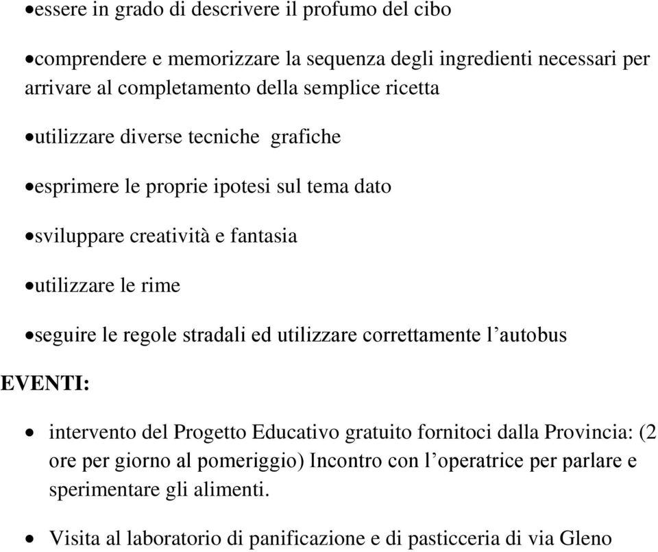 seguire le regole stradali ed utilizzare correttamente l autobus EVENTI: intervento del Progetto Educativo gratuito fornitoci dalla Provincia: (2 ore