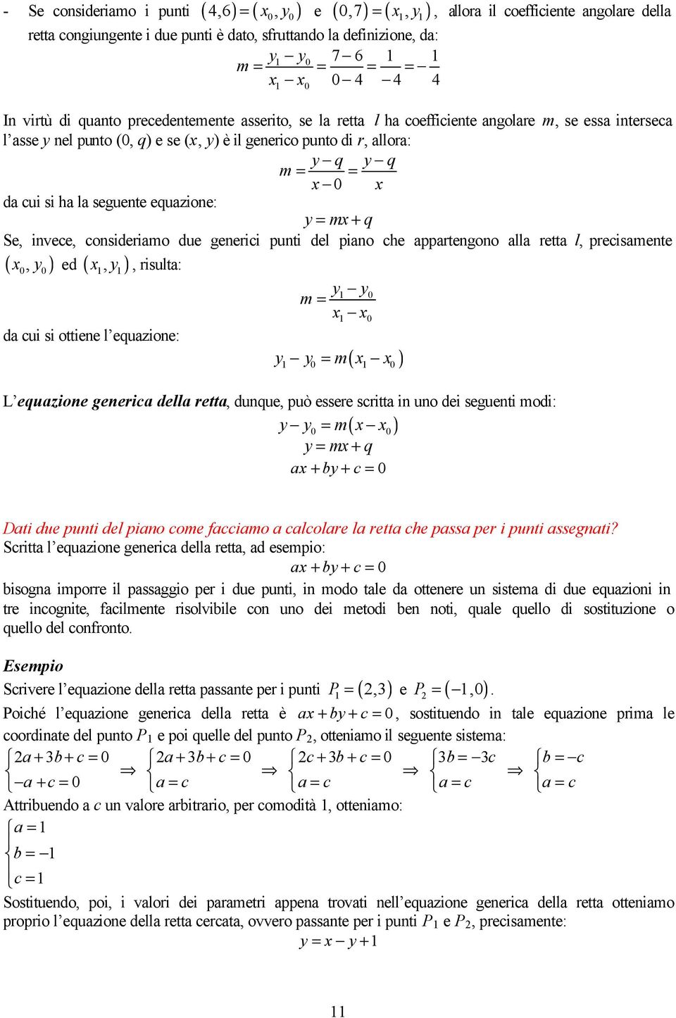 0 x da cui si ha la seguente equazione: y= mx+ q Se, invece, consideriamo due generici punti del piano che appartengono alla retta l, precisamente, x, y, risulta: ( x y ) ed ( ) 0 0 da cui si ottiene