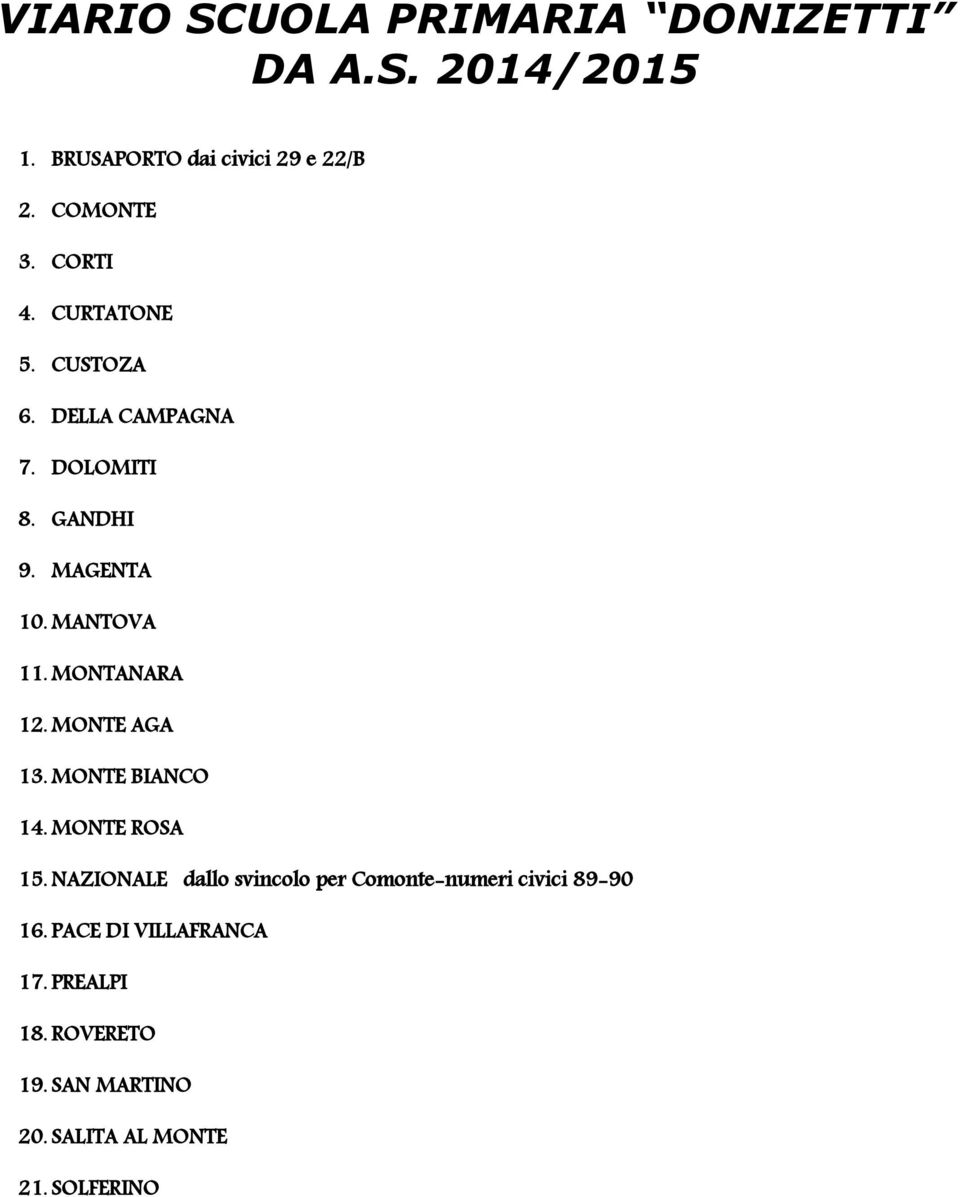 MONTANARA 12. MONTE AGA 13. MONTE BIANCO 14. MONTE ROSA 15.