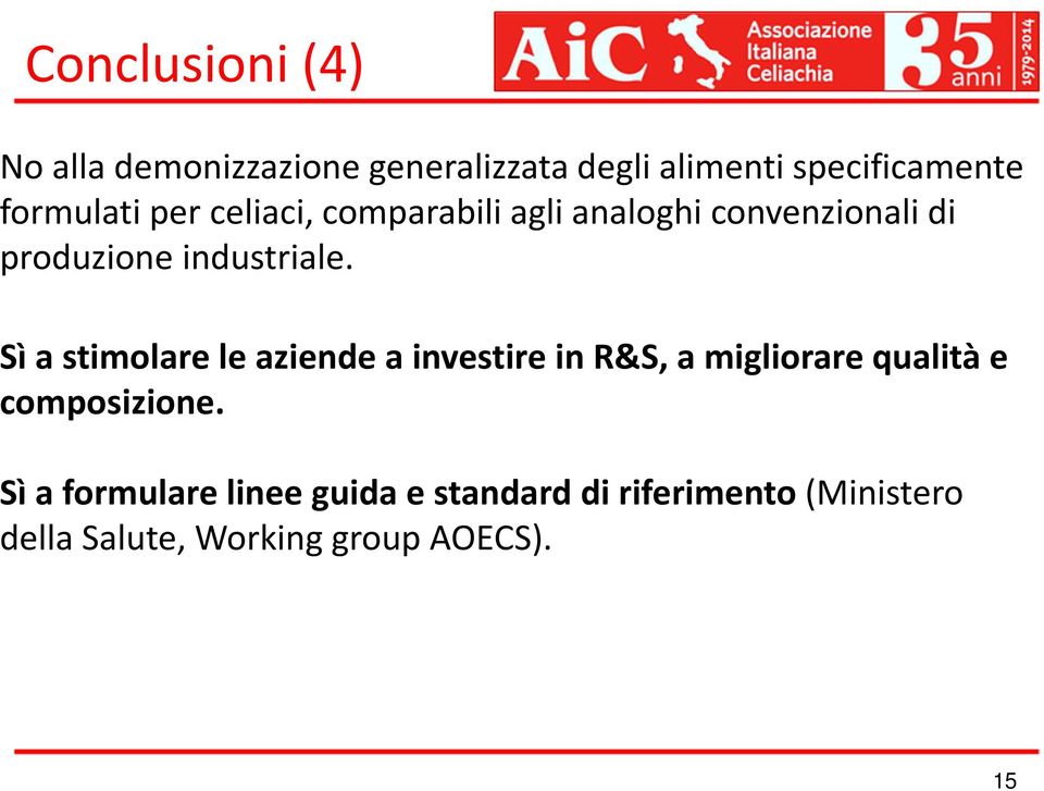 Sì a stimolare le aziende a investire in R&S, a migliorare qualità e composizione.