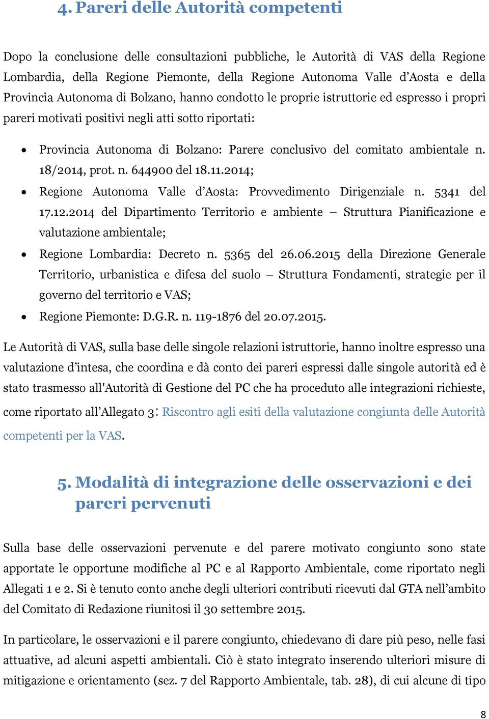 comitato ambientale n. 18/2014, prot. n. 644900 del 18.11.2014; Regione Autonoma Valle d Aosta: Provvedimento Dirigenziale n. 5341 del 17.12.