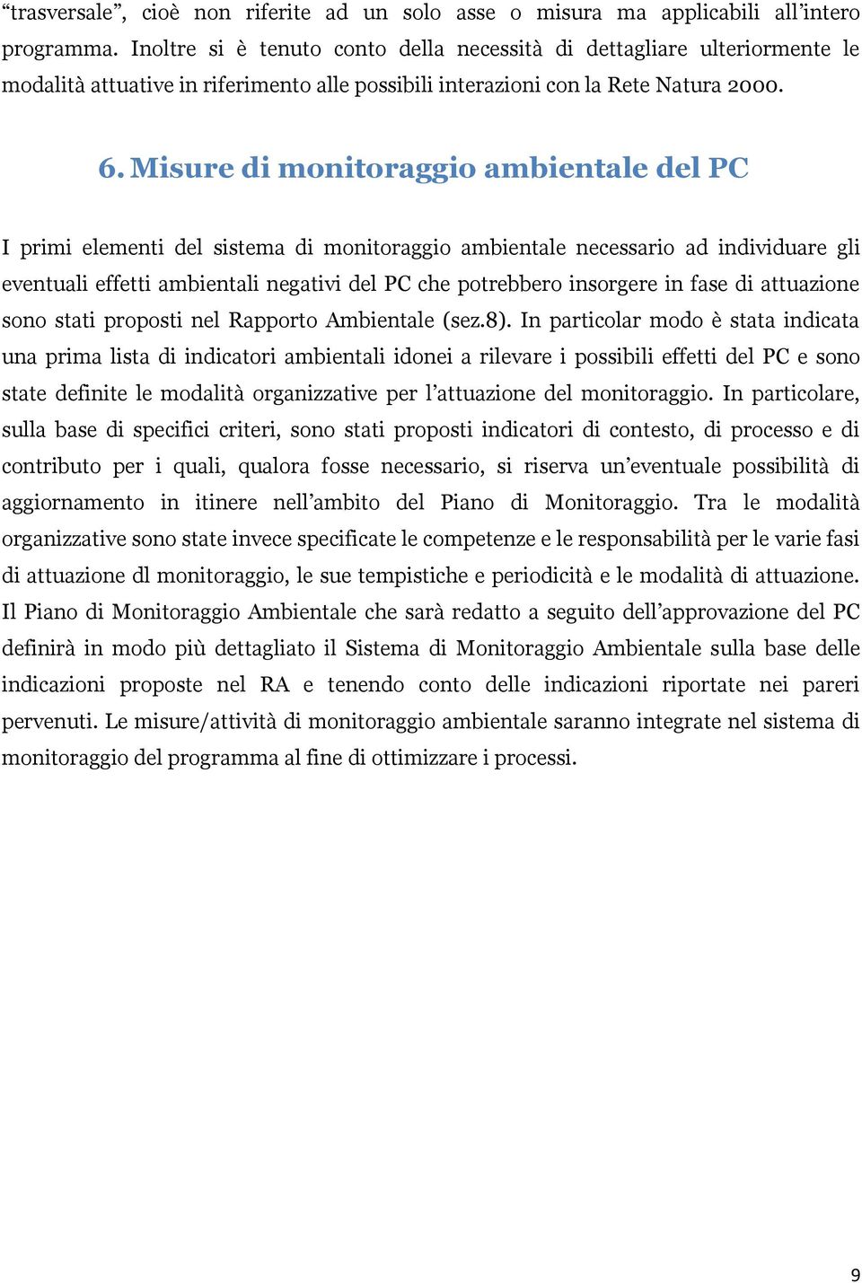 Misure di monitoraggio ambientale del PC I primi elementi del sistema di monitoraggio ambientale necessario ad individuare gli eventuali effetti ambientali negativi del PC che potrebbero insorgere in