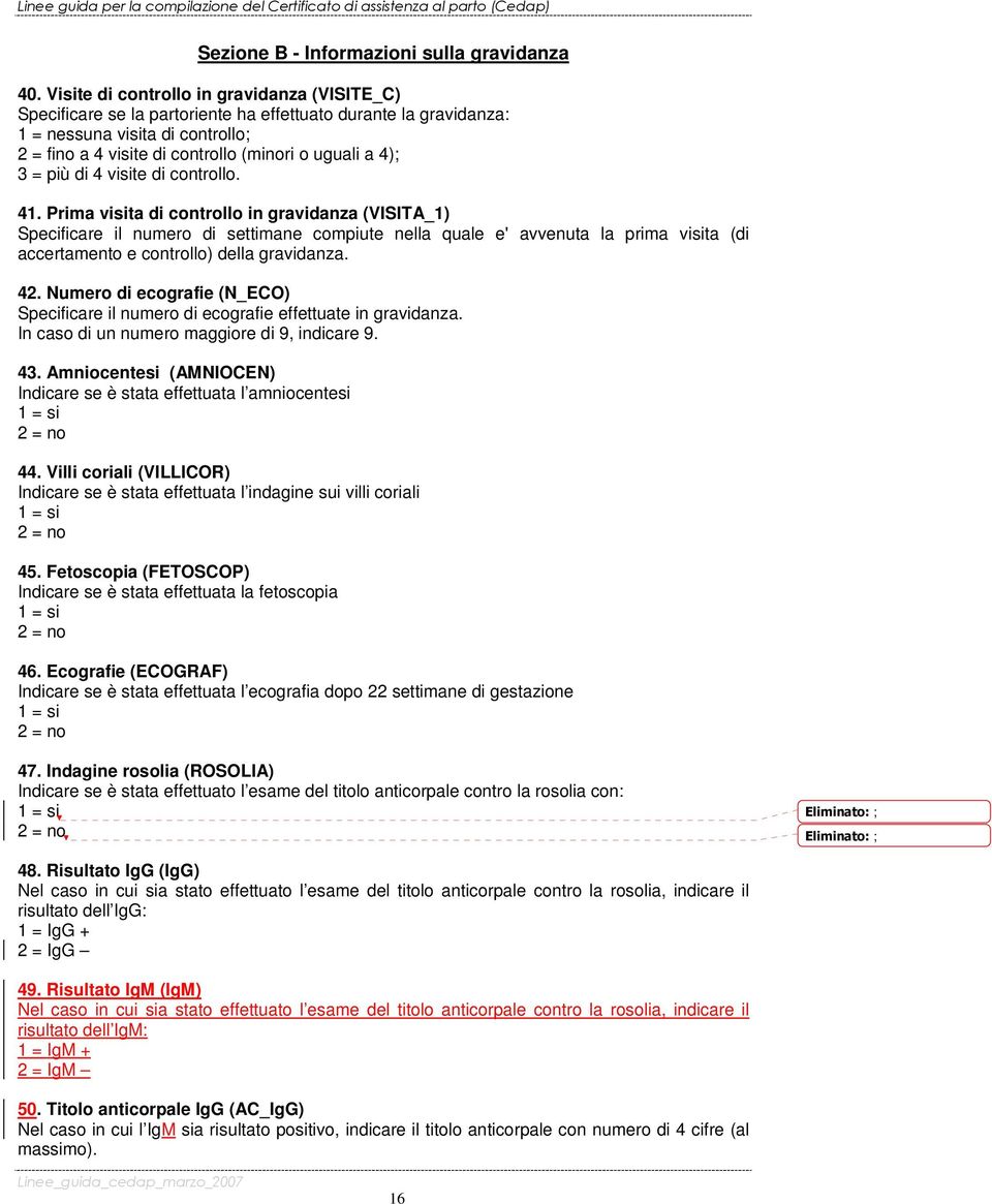 4); 3 = più di 4 visite di controllo. 41.