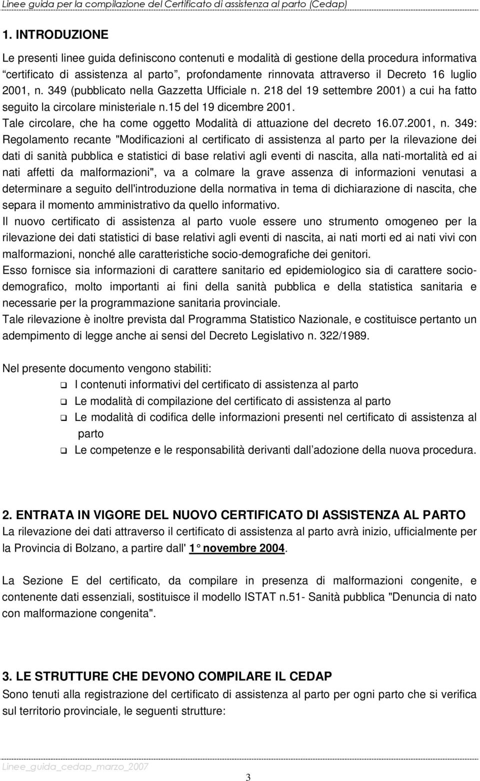 Tale circolare, che ha come oggetto Modalità di attuazione del decreto 16.07.2001, n.