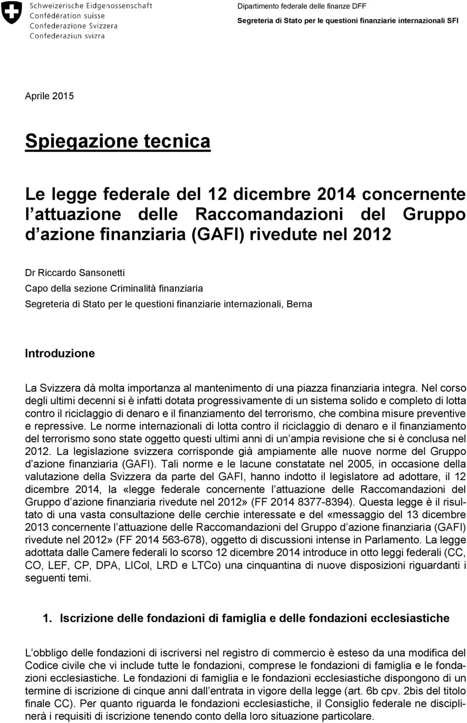 finanziarie internazionali, Berna Introduzione La Svizzera dà molta importanza al mantenimento di una piazza finanziaria integra.