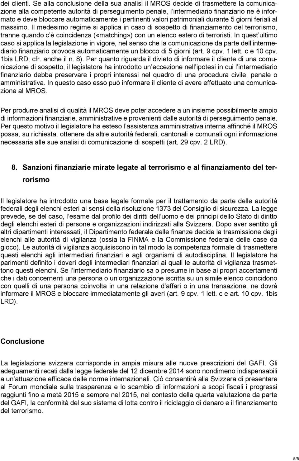 automaticamente i pertinenti valori patrimoniali durante 5 giorni feriali al massimo.