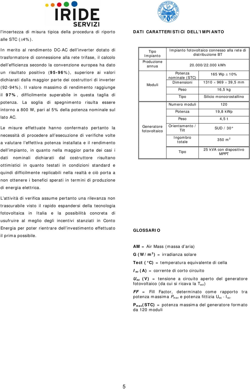 dato un risultato positivo (95-96%), superiore ai valori dichiarati dalla maggior parte dei costruttori di inverter (9-94%).