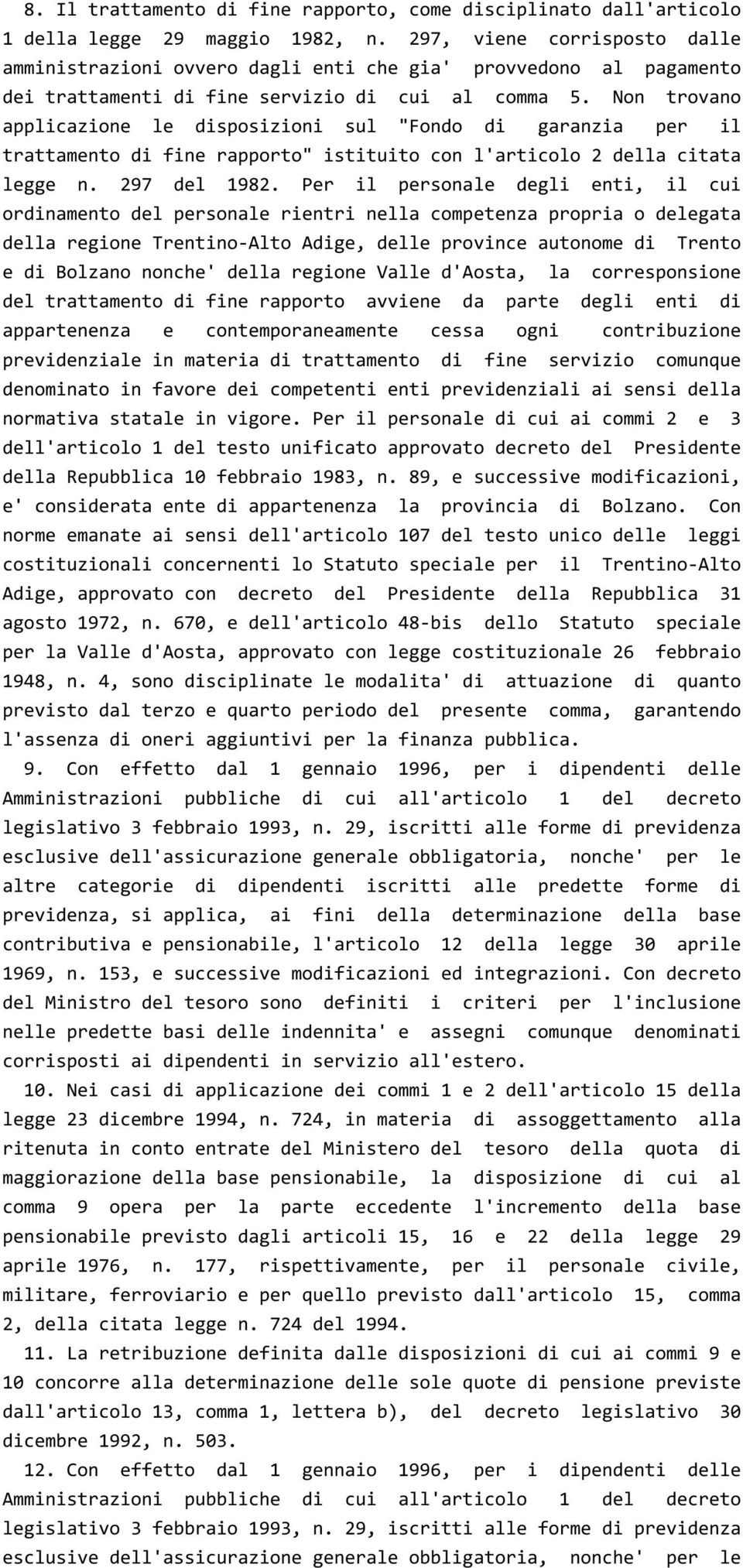 Non trovano applicazione le disposizioni sul "Fondo di garanzia per il trattamento di fine rapporto" istituito con l'articolo 2 della citata legge n. 297 del 1982.