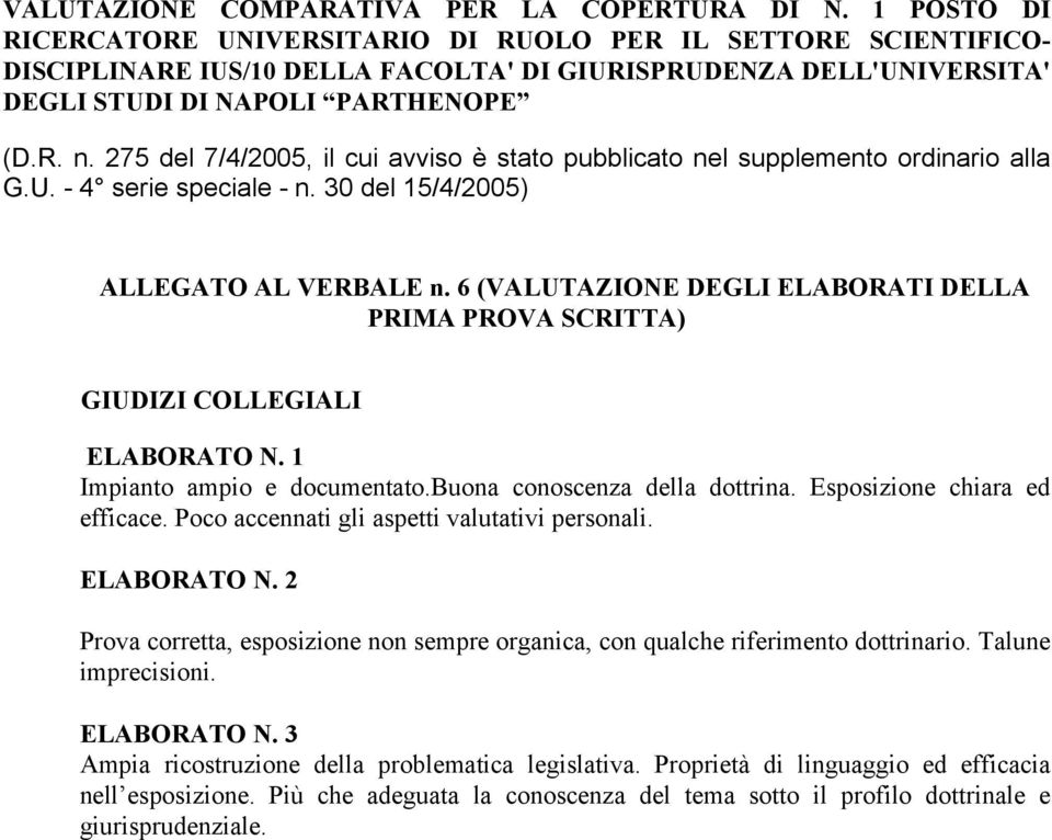 2 Prova corretta, esposizione non sempre organica, con qualche riferimento dottrinario. Talune imprecisioni. ELABORATO N.