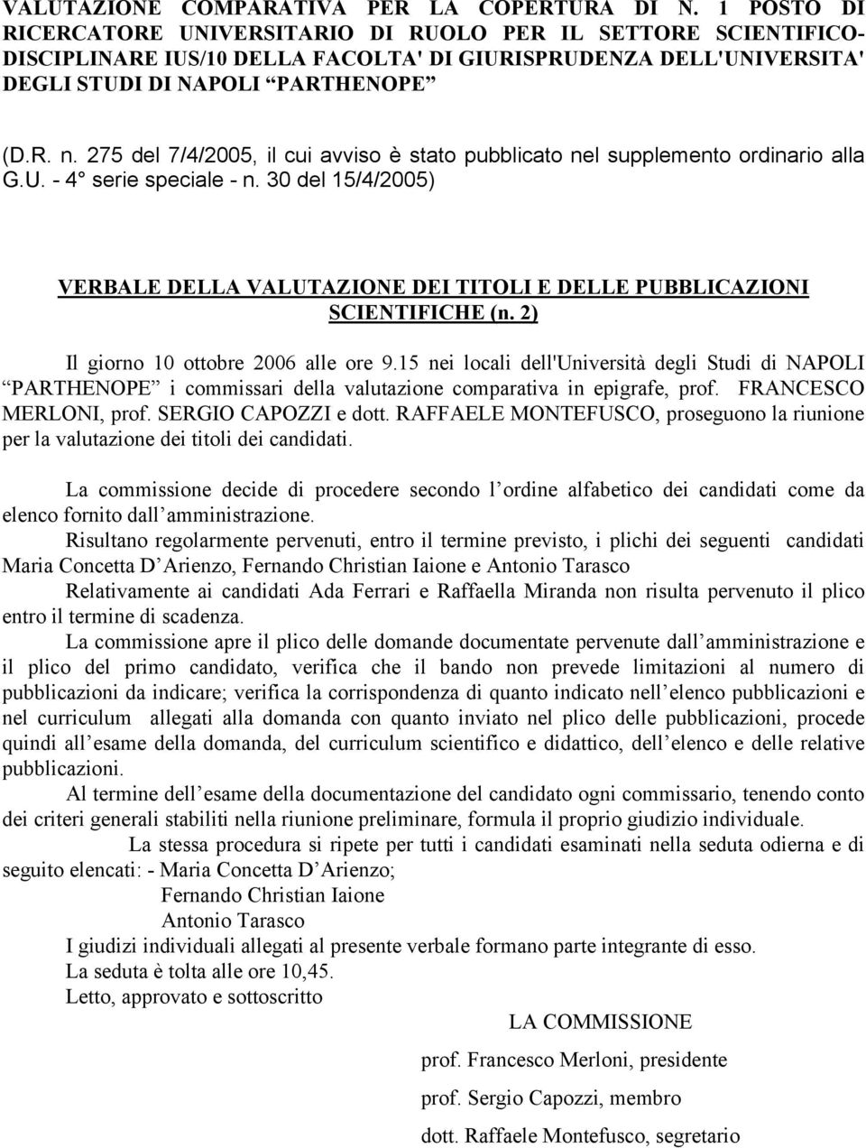 RAFFAELE MONTEFUSCO, proseguono la riunione per la valutazione dei titoli dei candidati.