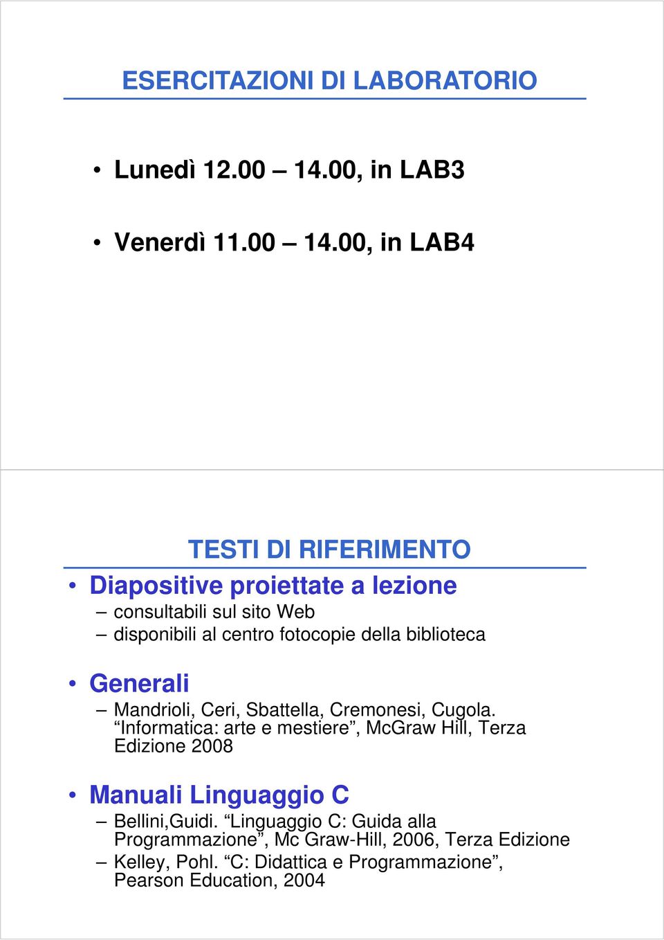 00, in LAB4 TESTI DI RIFERIMENTO Diapositive proiettate a lezione consultabili sul sito Web disponibili al centro fotocopie