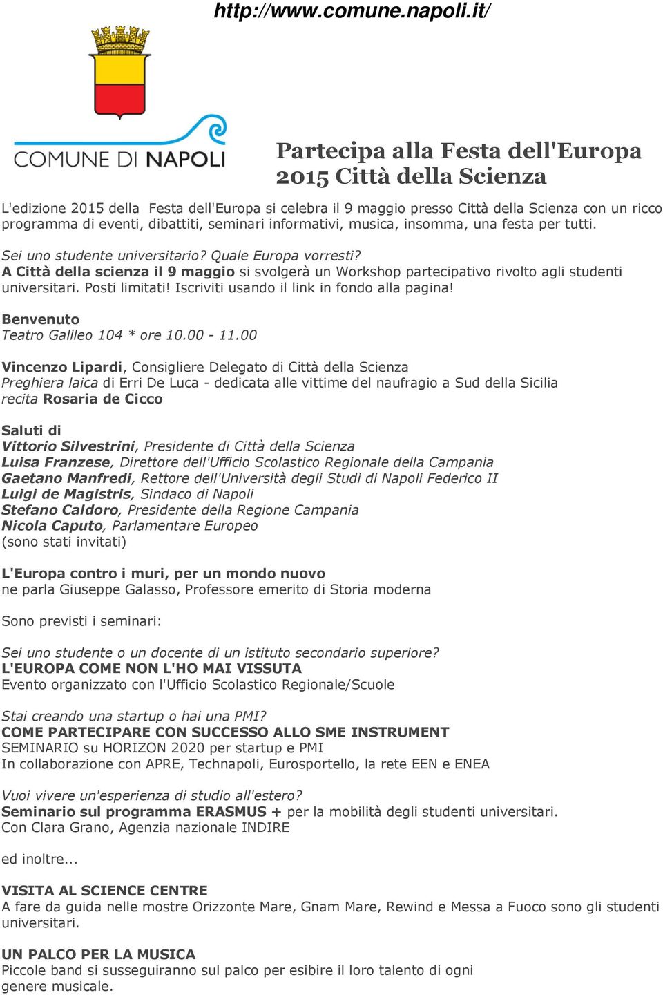 seminari informativi, musica, insomma, una festa per tutti. Sei uno studente universitario? Quale Europa vorresti?