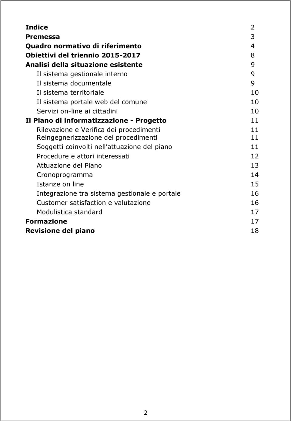 Verifica dei procedimenti 11 Reingegnerizzazione dei procedimenti 11 Soggetti coinvolti nell attuazione del piano 11 Procedure e attori interessati 12 Attuazione del Piano 13