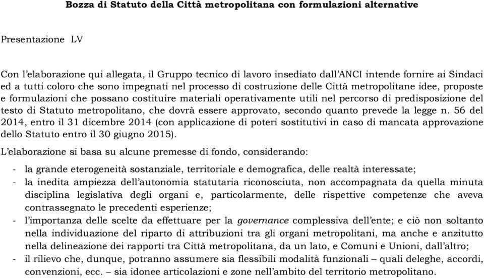 predisposizione del testo di Statuto metropolitano, che dovrà essere approvato, secondo quanto prevede la legge n.