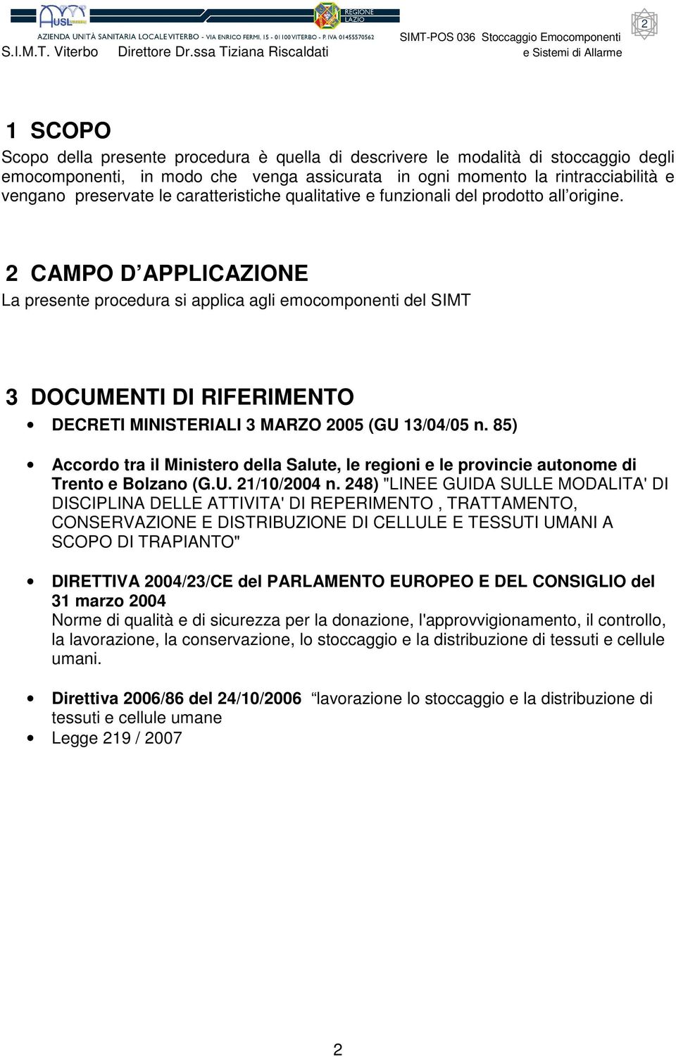 2 CAMPO D APPLICAZIONE La presente procedura si applica agli emocomponenti del SIMT 3 DOCUMENTI DI RIFERIMENTO DECRETI MINISTERIALI 3 MARZO 2005 (GU 13/04/05 n.