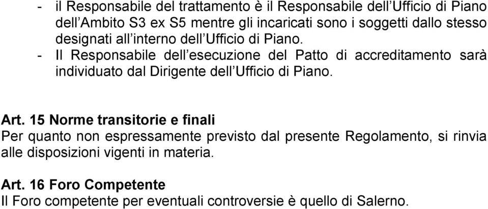 - Il Responsabile dell esecuzione del Patto di accreditamento sarà individuato dal Dirigente dell Ufficio di Piano. Art.