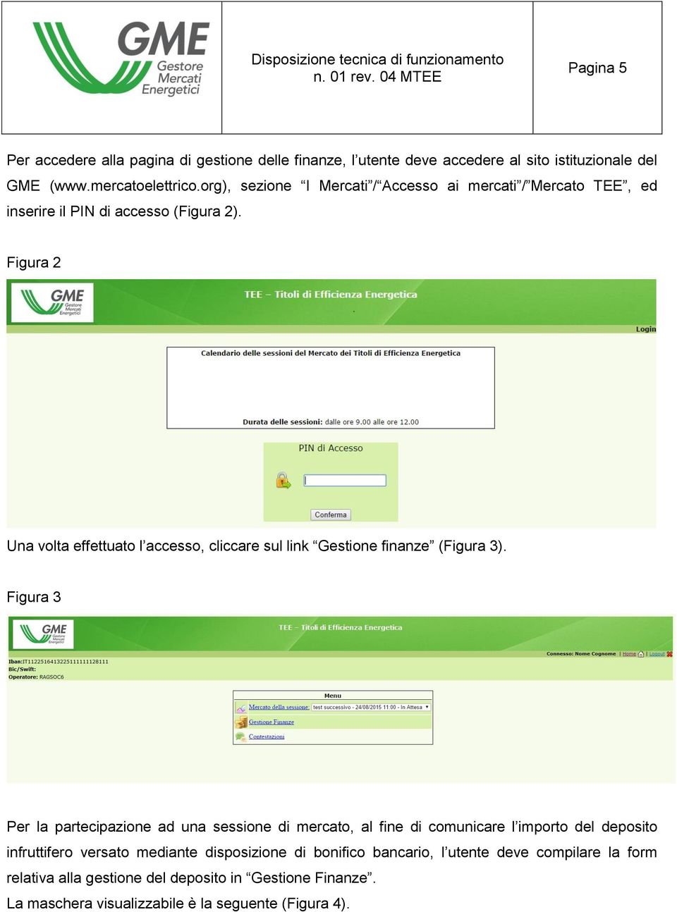 Figura 2 Una volta effettuato l accesso, cliccare sul link Gestione finanze (Figura 3).