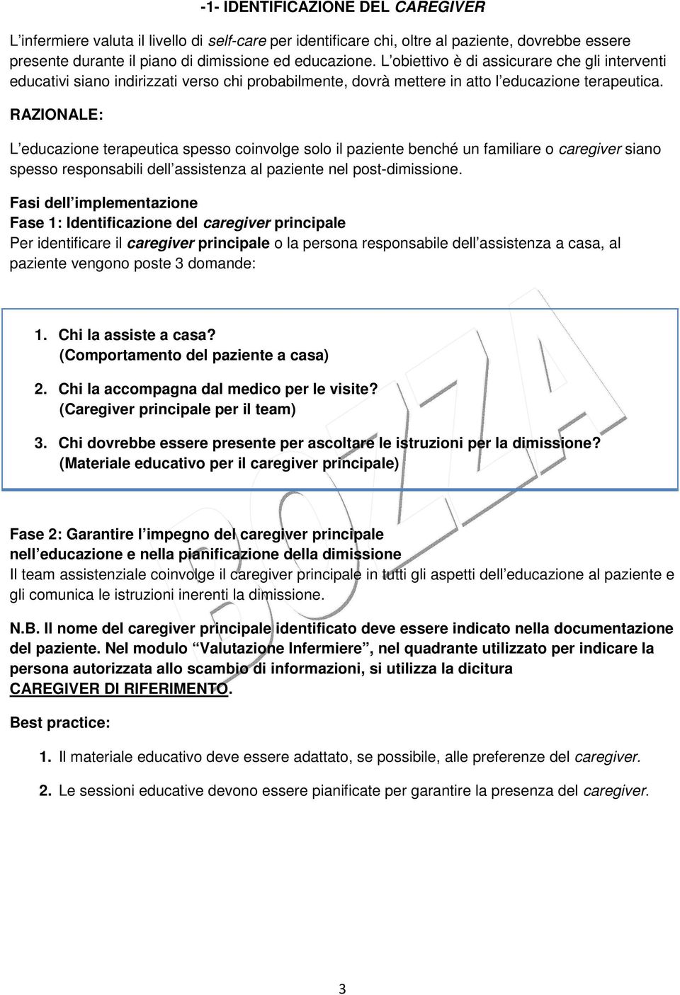 RAZIONALE: L educazione terapeutica spesso coinvolge solo il paziente benché un familiare o caregiver siano spesso responsabili dell assistenza al paziente nel post-dimissione.