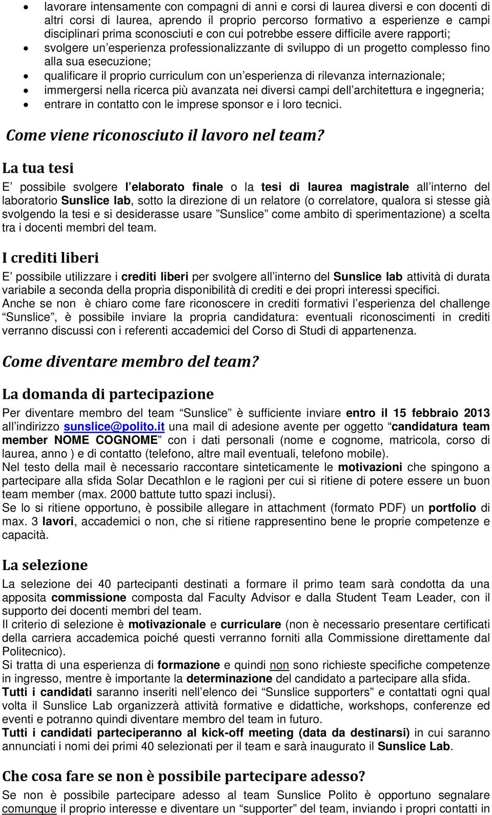 esperienza di rilevanza internazionale; immergersi nella ricerca più avanzata nei diversi campi dell architettura e ingegneria; entrare in contatto con le imprese sponsor e i loro tecnici.