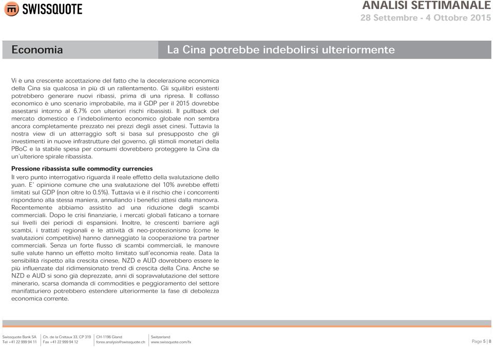 7% con ulteriori rischi ribassisti. Il pullback del mercato domestico e l'indebolimento economico globale non sembra ancora completamente prezzato nei prezzi degli asset cinesi.