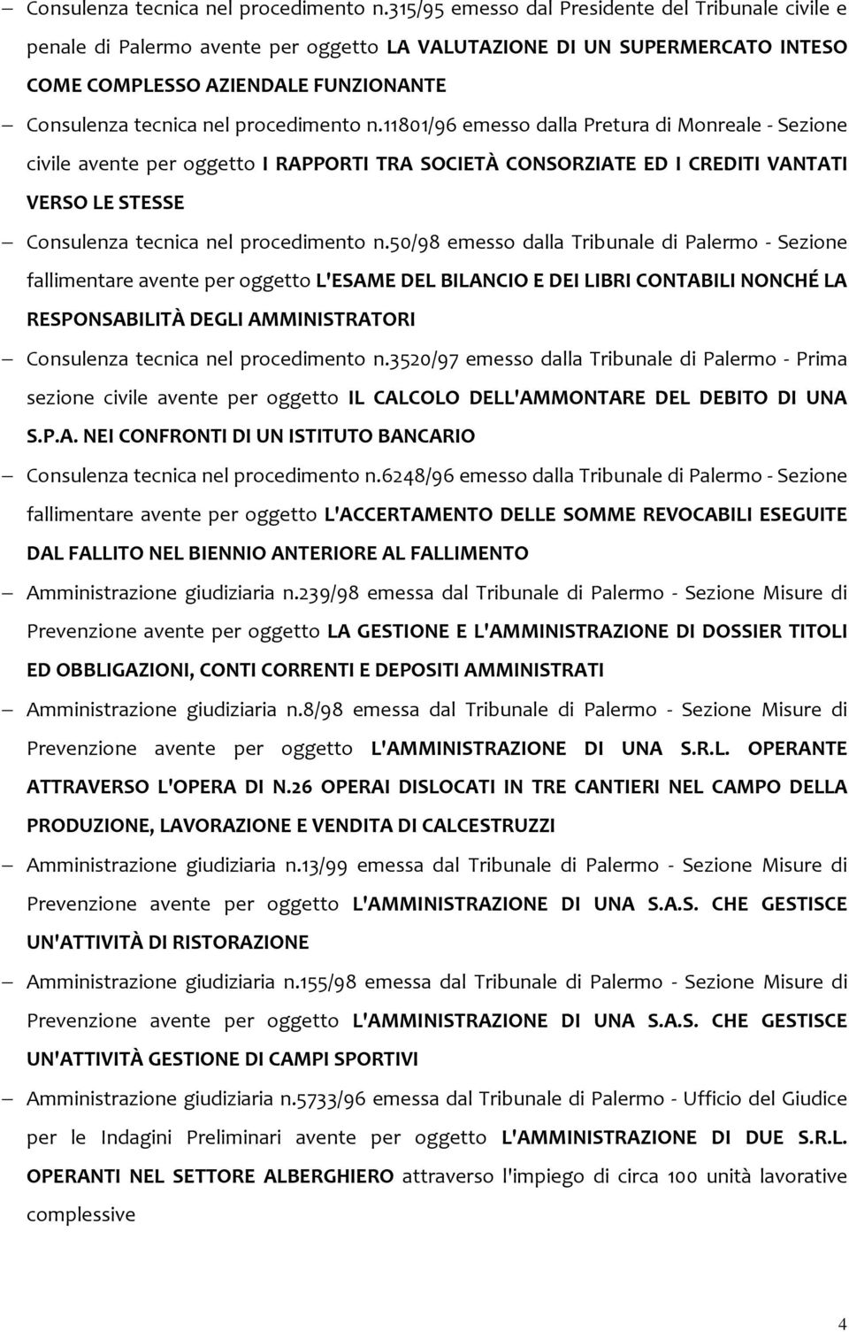 Monreale - Sezione civile avente per oggetto I RAPPORTI TRA SOCIETÀ CONSORZIATE ED I CREDITI VANTATI VERSO LE STESSE 50/98 emesso dalla Tribunale di Palermo - Sezione fallimentare avente per oggetto