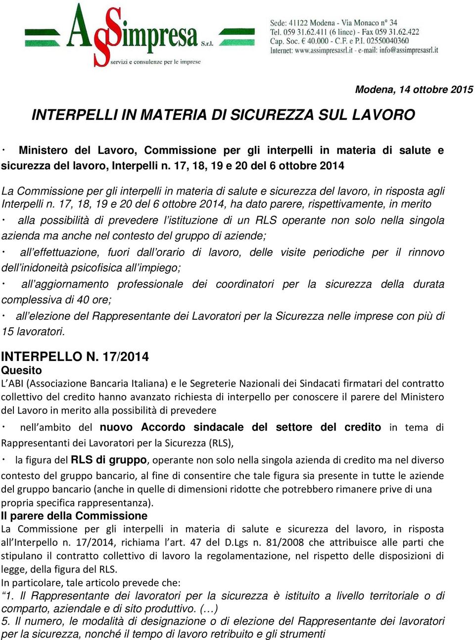 17, 18, 19 e 20 del 6 ottobre 2014, ha dato parere, rispettivamente, in merito alla possibilità di prevedere l istituzione di un RLS operante non solo nella singola azienda ma anche nel contesto del