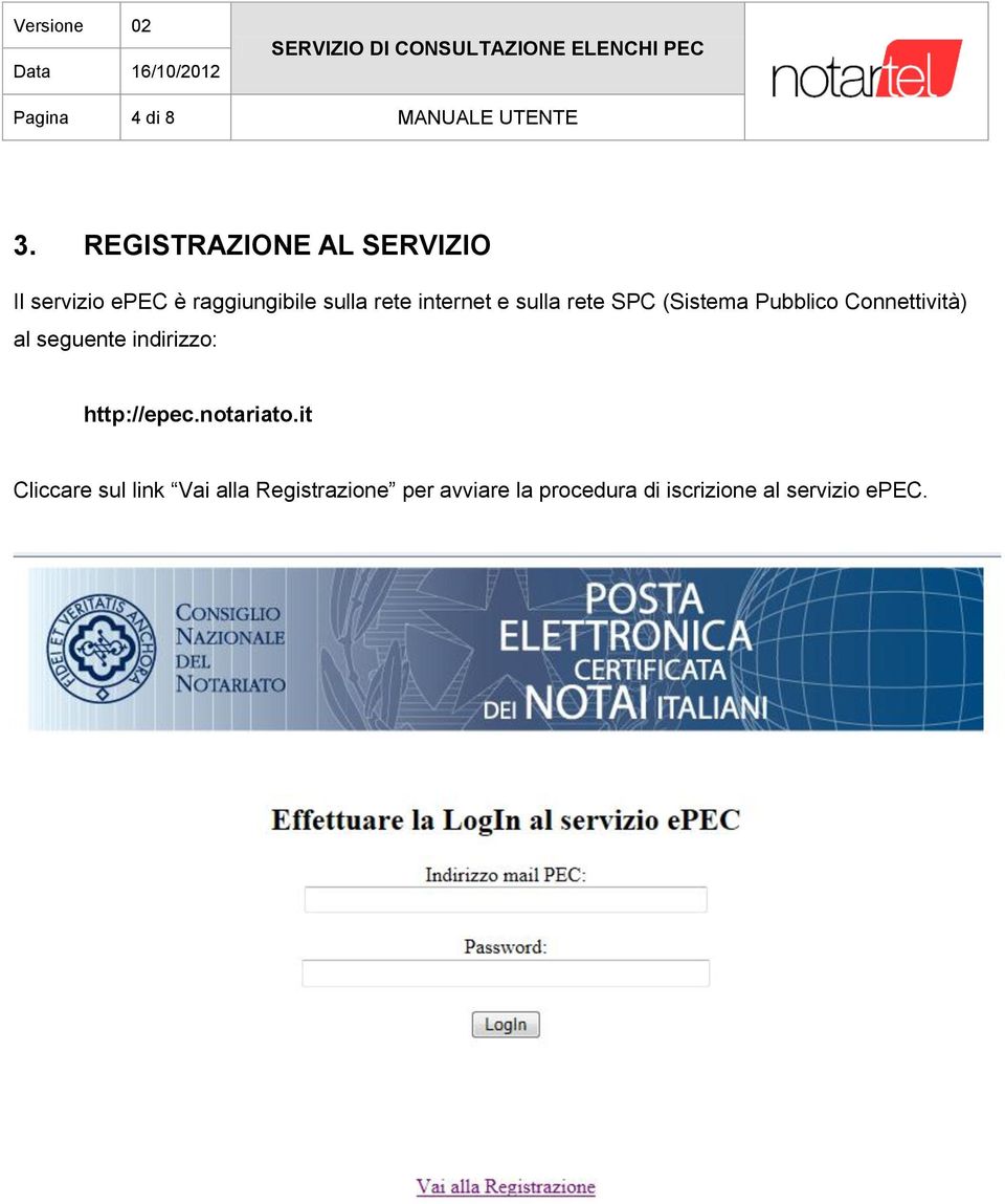 internet e sulla rete SPC (Sistema Pubblico Connettività) al seguente