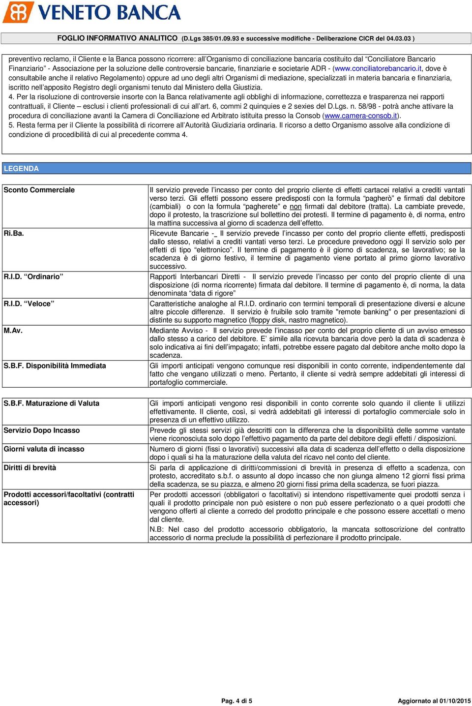 it, dove è consultabile anche il relativo Regolamento) oppure ad uno degli altri Organismi di mediazione, specializzati in materia bancaria e finanziaria, iscritto nell apposito Registro degli