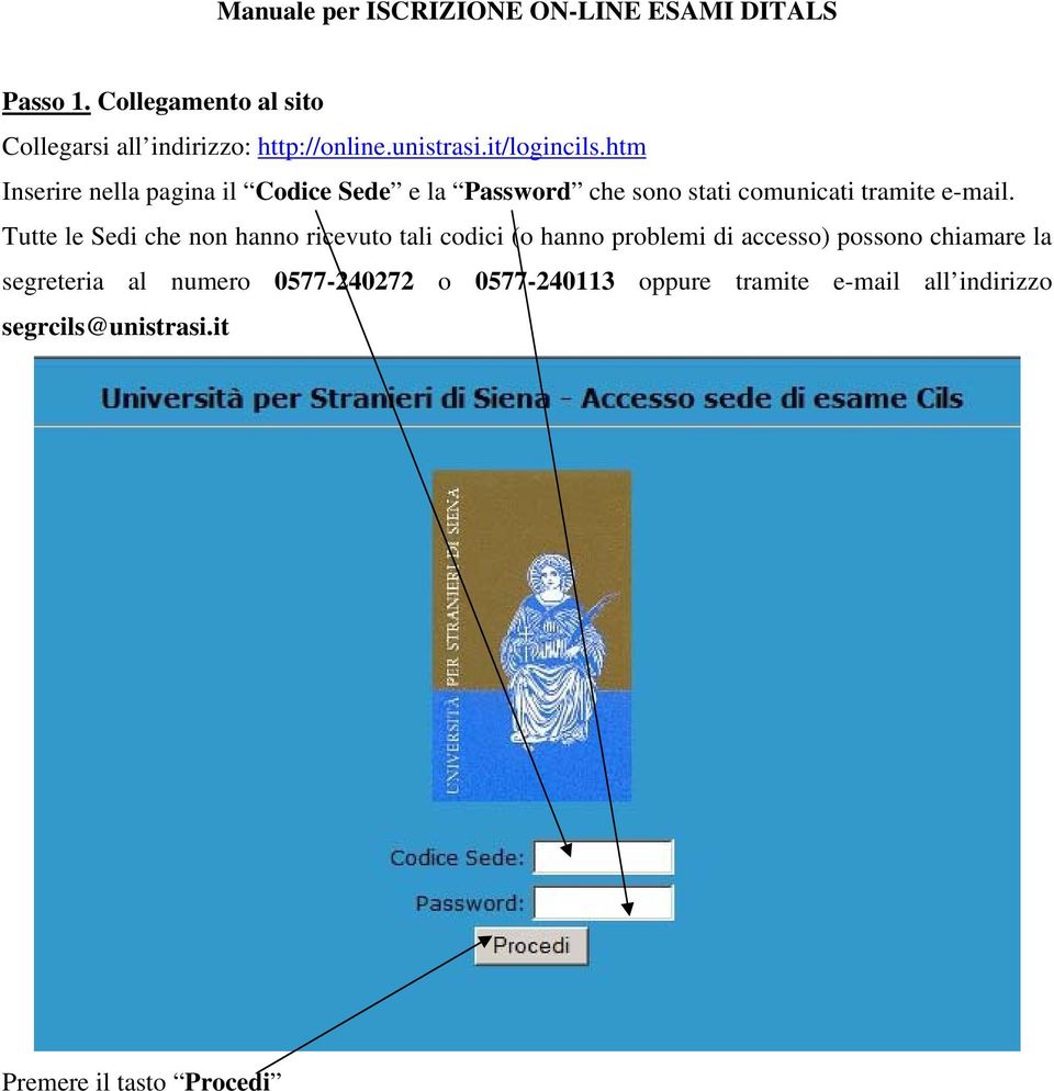 htm Inserire nella pagina il Codice Sede e la Password che sono stati comunicati tramite e-mail.