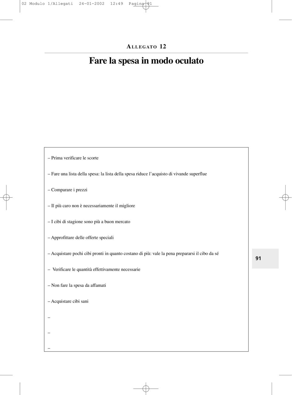 migliore I cibi di stagione sono più a buon mercato Approfittare delle offerte speciali Acquistare pochi cibi pronti in quanto costano