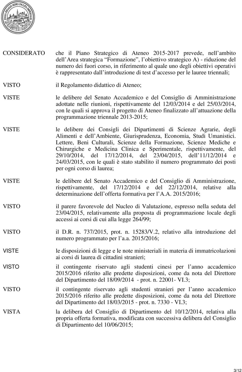Accademico e del Consiglio di Amministrazione adottate nelle riunioni, rispettivamente del 12/03/2014 e del 25/03/2014, con le quali si approva il progetto di Ateneo finalizzato all attuazione della
