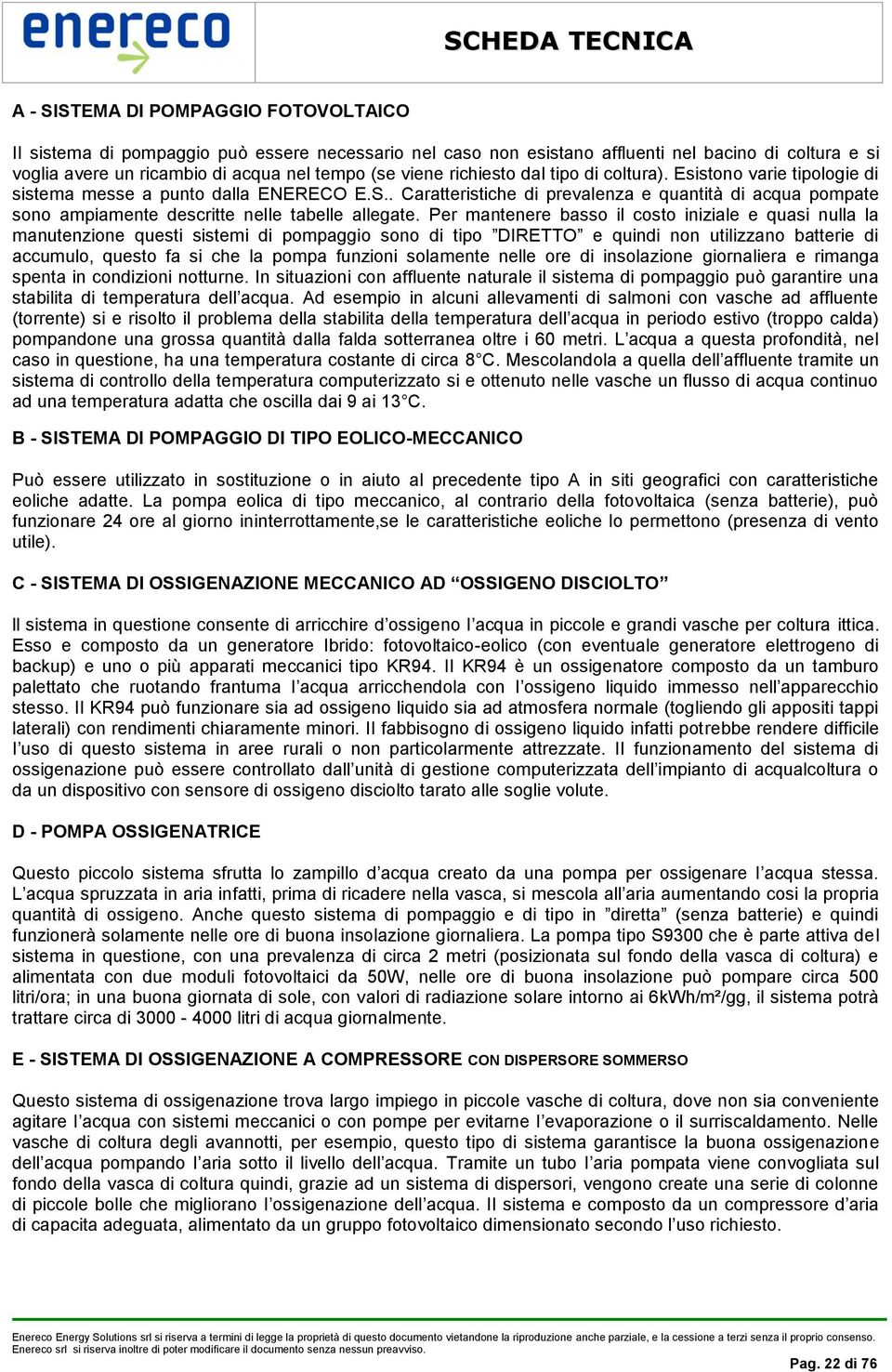 . Caratteristiche di prevalenza e quantità di acqua pompate sono ampiamente descritte nelle tabelle allegate.