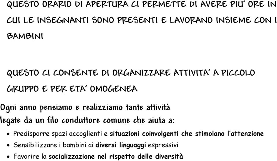 attività legate da un filo conduttore comune che aiuta a: Predisporre spazi accoglienti e situazioni coinvolgenti che