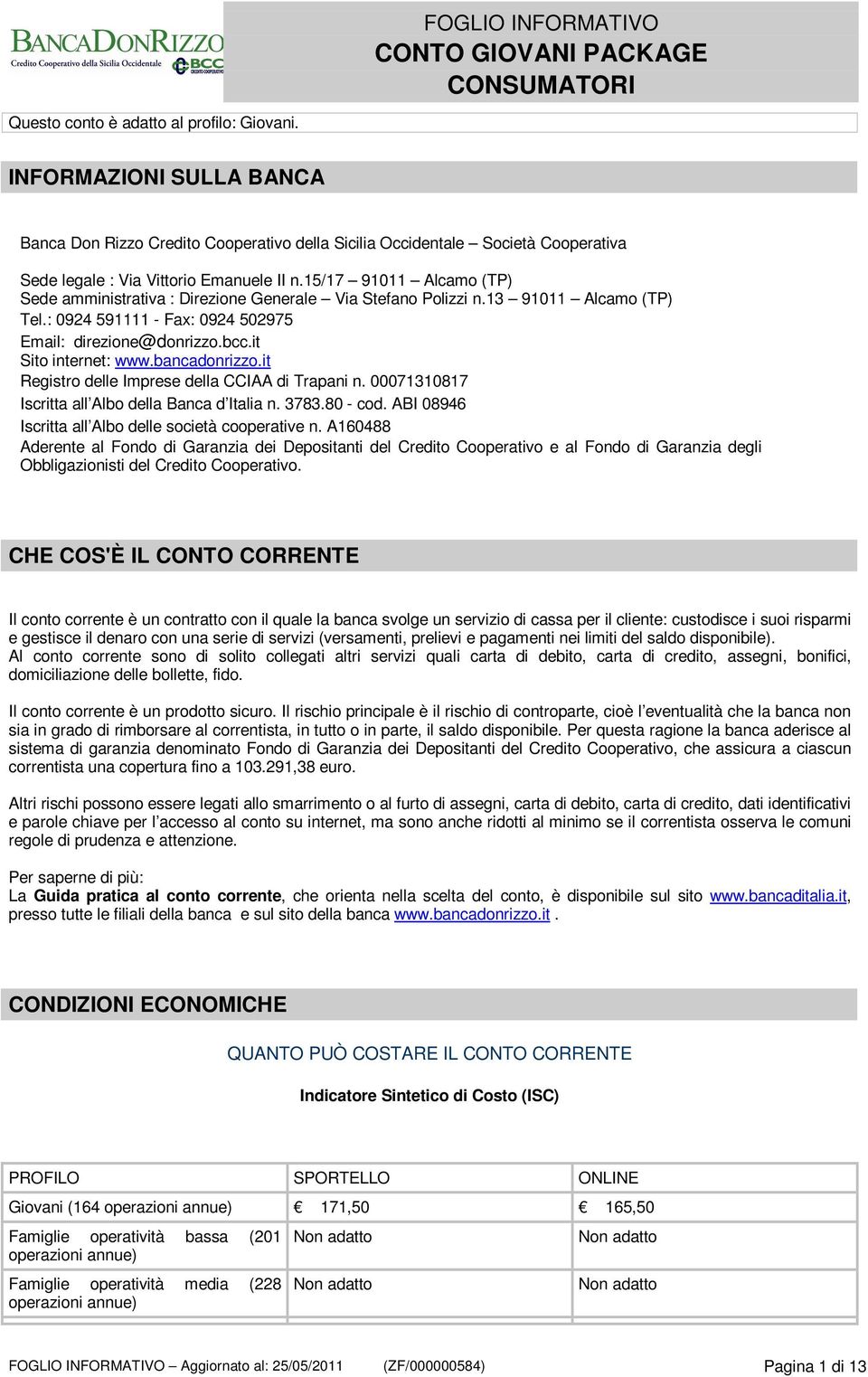 bancadonrizzo.it Registro delle Imprese della CCIAA di Trapani n. 00071310817 Iscritta all Albo della Banca d Italia n. 3783.80 - cod. ABI 08946 Iscritta all Albo delle società cooperative n.