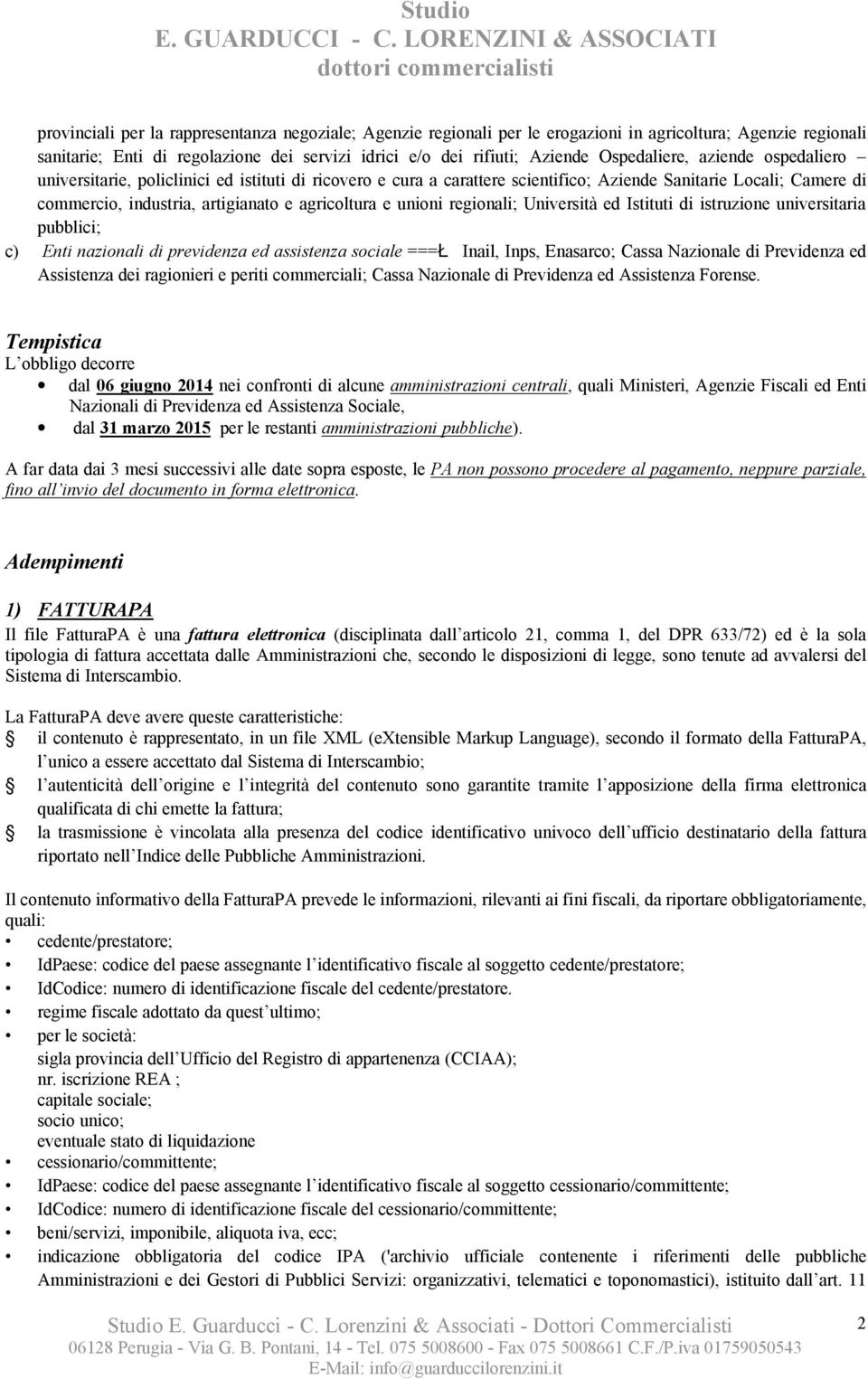 e unioni regionali; Università ed Istituti di istruzione universitaria pubblici; c) Enti nazionali di previdenza ed assistenza sociale ===Ł Inail, Inps, Enasarco; Cassa Nazionale di Previdenza ed