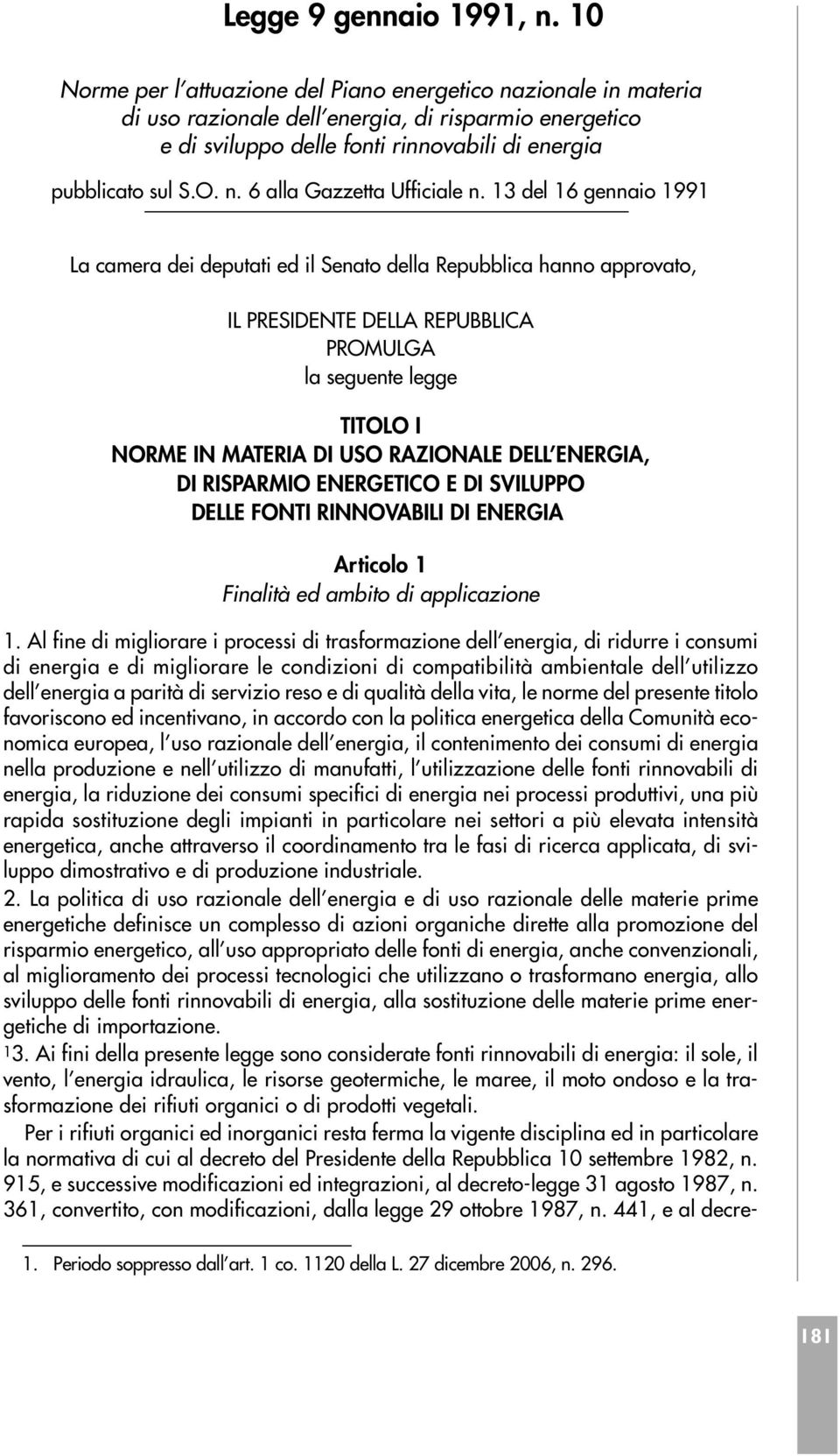 13 del 16 gennaio 1991 La camera dei deputati ed il Senato della Repubblica hanno approvato, IL PRESIDENTE DELLA REPUBBLICA PROMULGA la seguente legge TITOLO I NORME IN MATERIA DI USO RAZIONALE DELL