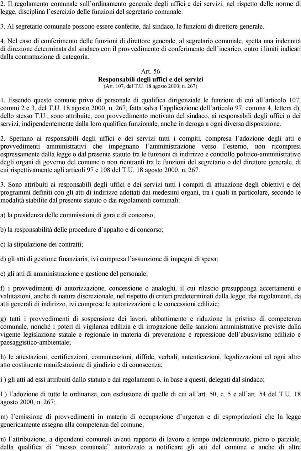 Nel caso di conferimento delle funzioni di direttore generale, al segretario comunale, spetta una indennità di direzione determinata dal sindaco con il provvedimento di conferimento dell incarico,