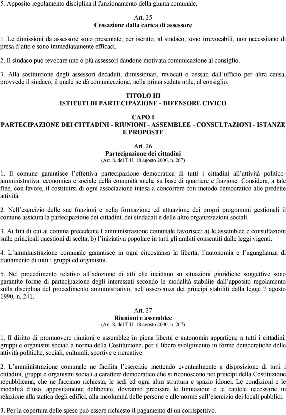 Il sindaco può revocare uno o più assessori dandone motivata comunicazione al consiglio. 3.