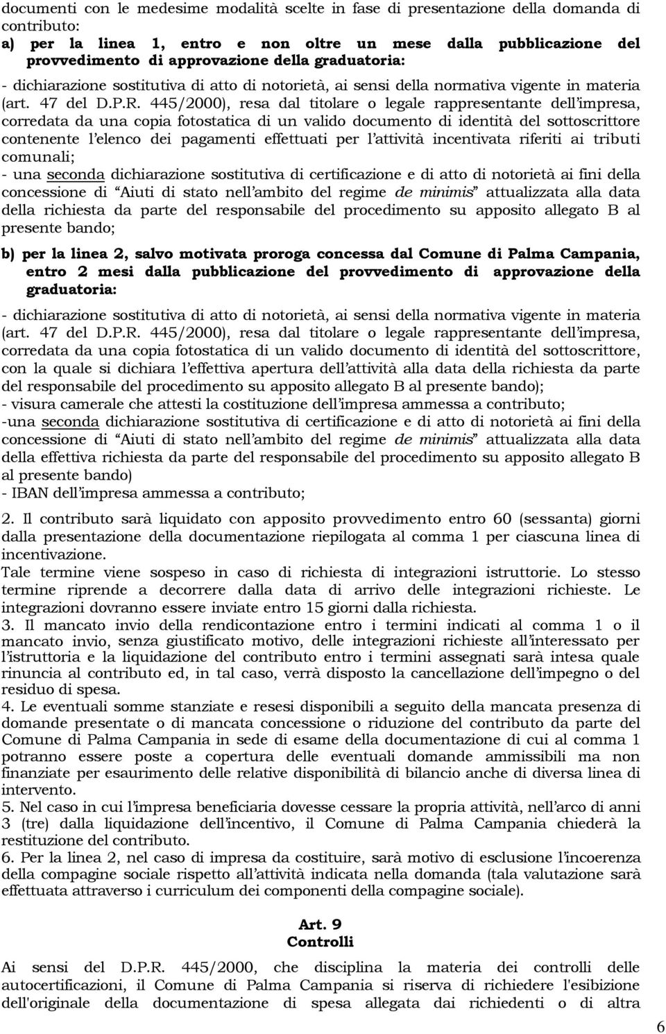 445/2000), resa dal titolare o legale rappresentante dell impresa, corredata da una copia fotostatica di un valido documento di identità del sottoscrittore contenente l elenco dei pagamenti