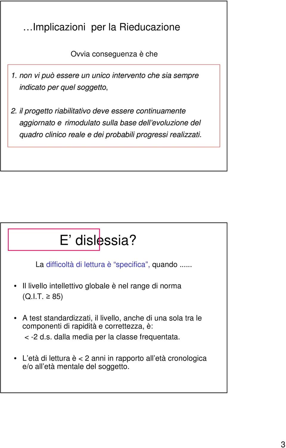 realizzati. E dislessia? La difficoltà di lettura è specifica, quando... Il livello intellettivo globale è nel range di norma (Q.I.T.