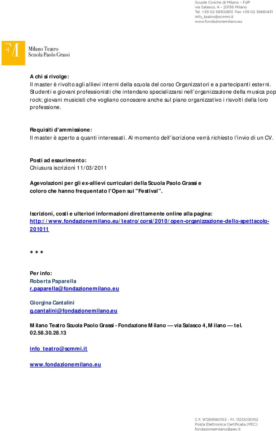 professione. Requisiti d'ammissione: Il master è aperto a quanti interessati. Al momento dell iscrizione verrà richiesto l invio di un CV.