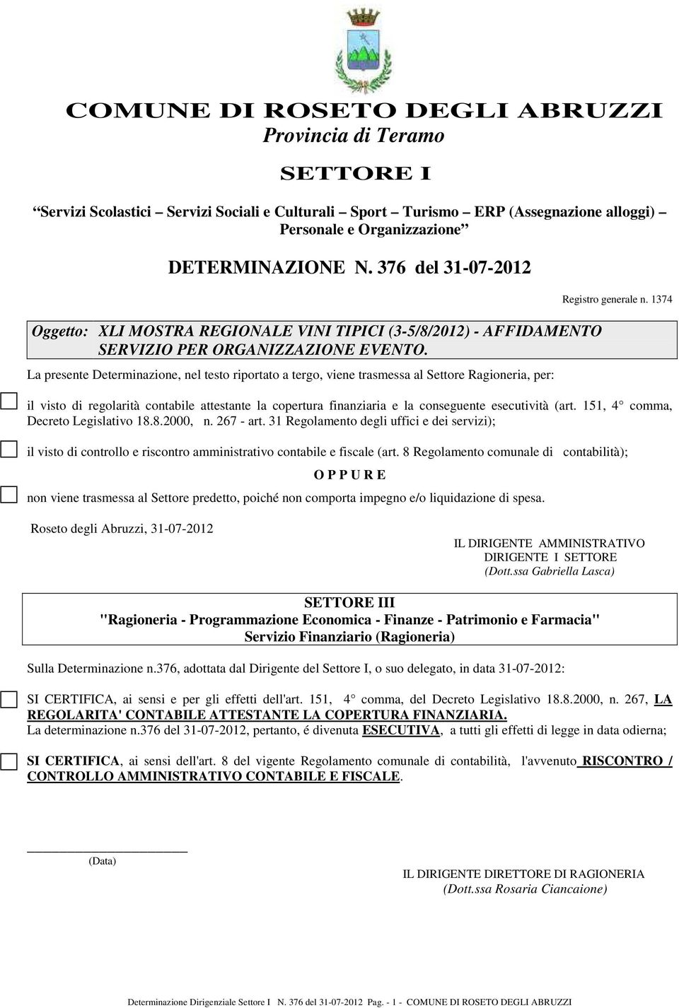 La presente Determinazione, nel testo riportato a tergo, viene trasmessa al Settore Ragioneria, per: Registro generale n.