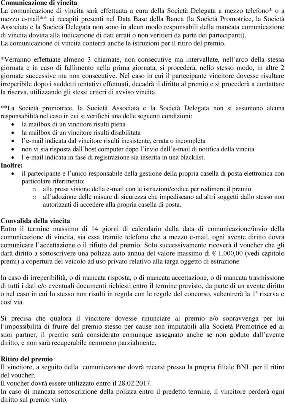 partecipanti). La comunicazione di vincita conterrà anche le istruzioni per il ritiro del premio.