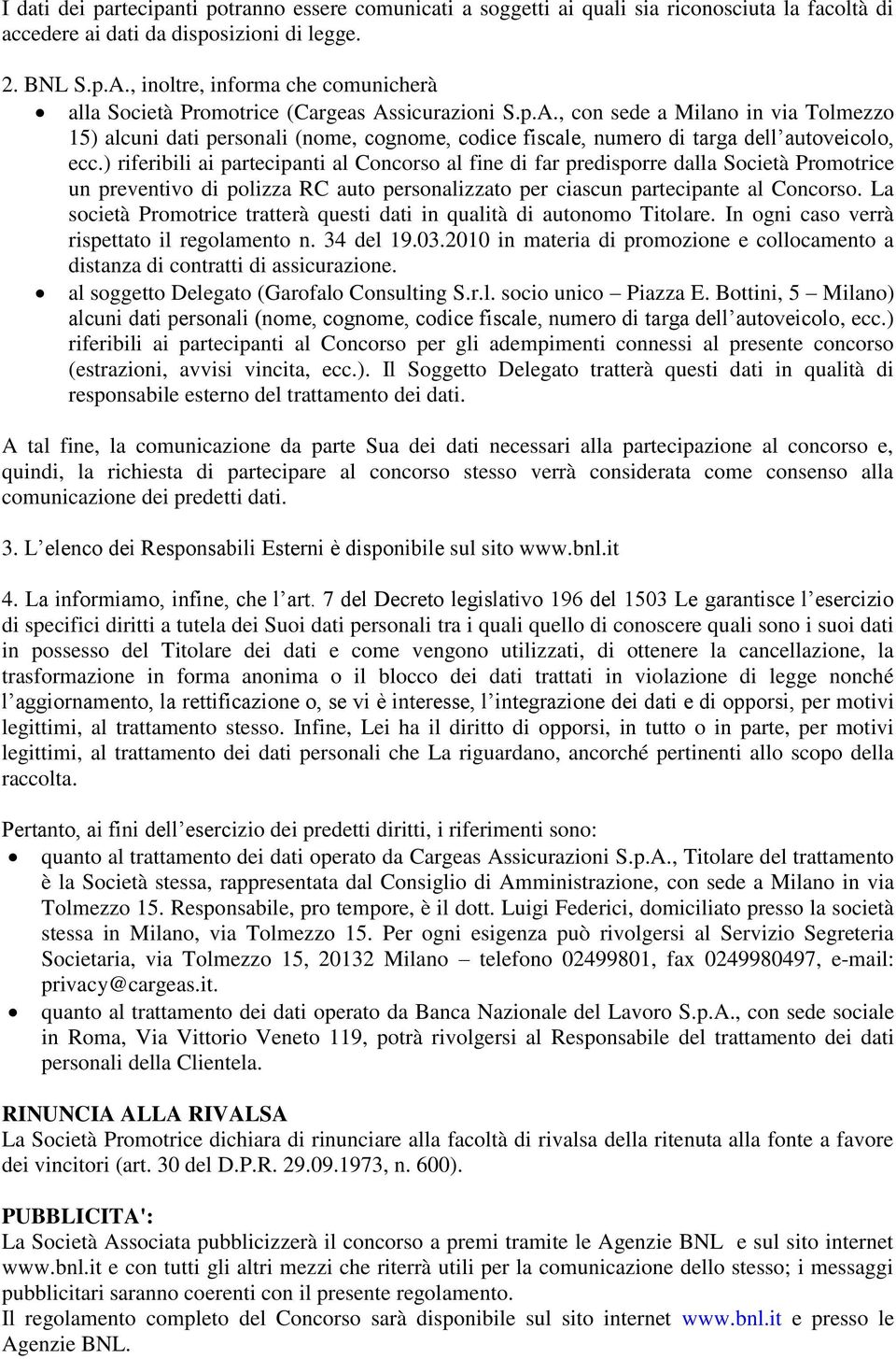 sicurazioni S.p.A., con sede a Milano in via Tolmezzo 15) alcuni dati personali (nome, cognome, codice fiscale, numero di targa dell autoveicolo, ecc.