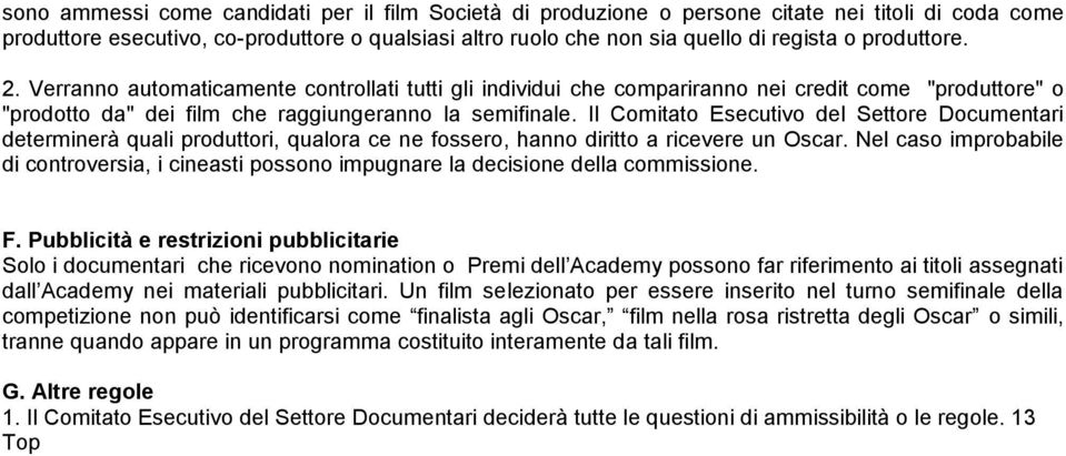 Il Comitato Esecutivo del Settore Documentari determinerà quali produttori, qualora ce ne fossero, hanno diritto a ricevere un Oscar.