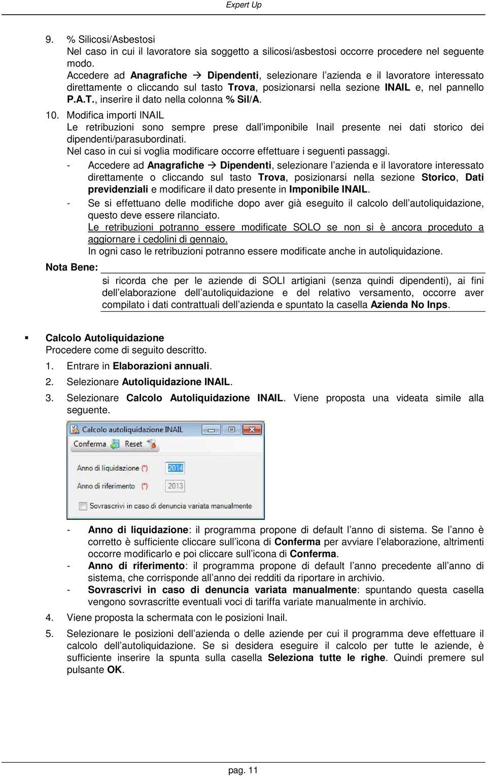 10. Modifica importi INAIL Le retribuzioni sono sempre prese dall imponibile Inail presente nei dati storico dei dipendenti/parasubordinati.